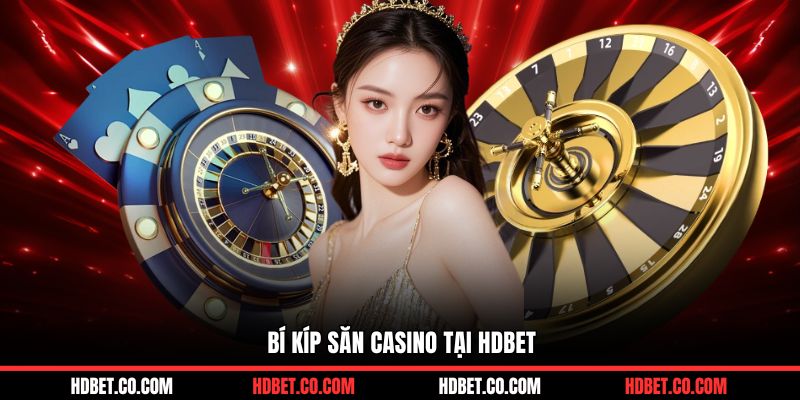 Bí kíp săn casino tại HDBET