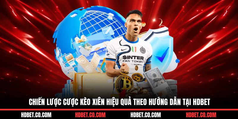 Chiến lược cược kèo xiên hiệu quả theo hướng dẫn tại HDBET