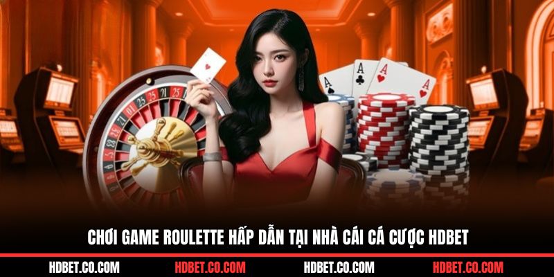 Chơi game roulette hấp dẫn tại nhà cái cá cược HDBET