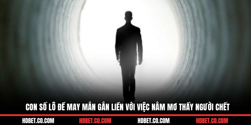 Con số lô đề may mắn gắn liền với việc nằm mơ thấy người chết