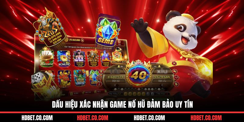 Dấu hiệu xác nhận game nổ hũ đảm bảo uy tín