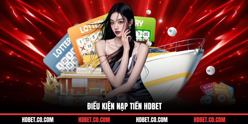 Điều kiện nạp tiền HDBET