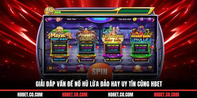 Giải đáp vấn đề nổ hũ lừa đảo hay uy tín cùng HBET