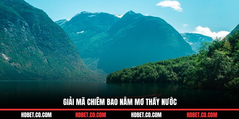 Giải mã giấc chiêm bao nằm mơ thấy nước cho mọi người