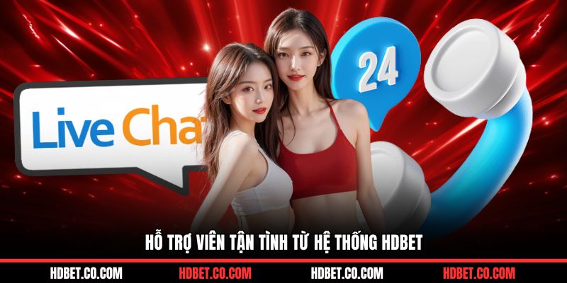 Hỗ trợ viên tận tình từ hệ thống HDBET