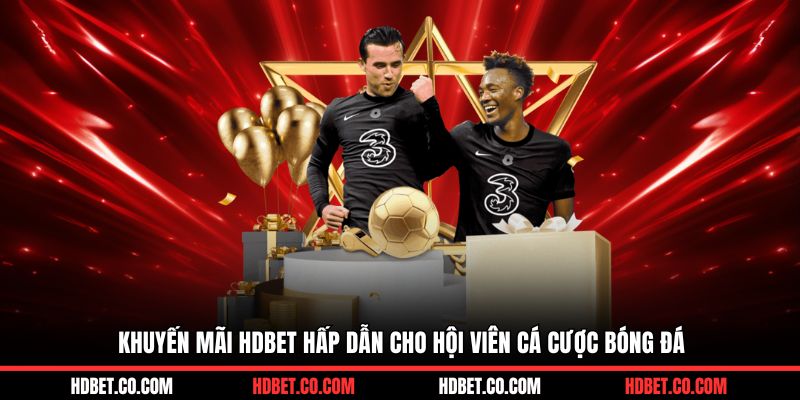 Khuyến mãi HDBET hấp dẫn cho hội viên cá cược bóng đá