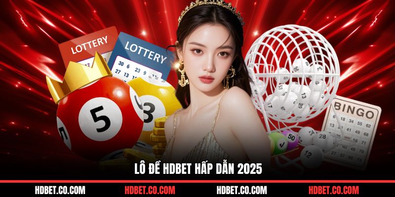 Lô đề HDBET hấp dẫn 2025