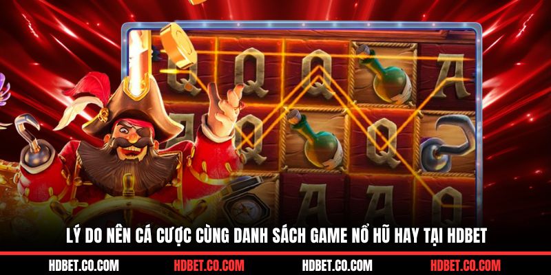 Lý do nên cá cược cùng danh sách game nổ hũ hay tại HDBET
