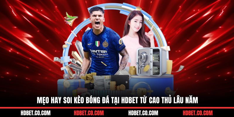 Mẹo hay soi kèo bóng đá tại HDBET từ cao thủ lâu năm