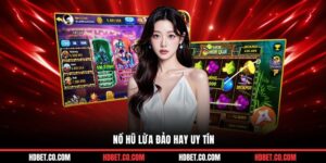 Nổ Hũ Lừa Đảo Hay Uy Tín? Giải Mã Vấn Đề Cùng HDBET