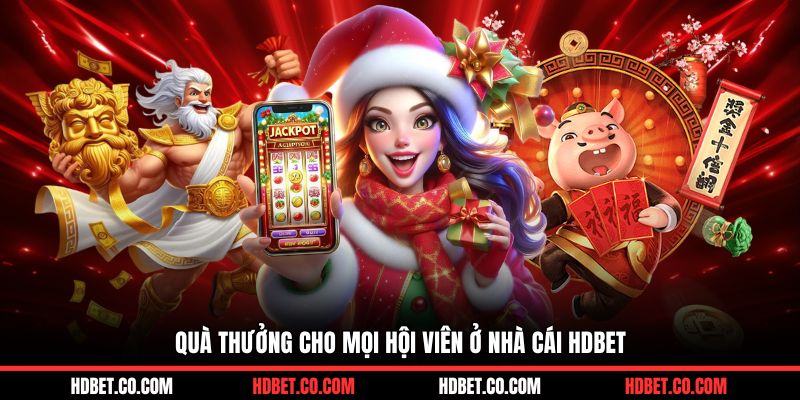 Quà thưởng cho mọi hội viên ở nhà cái HDBET