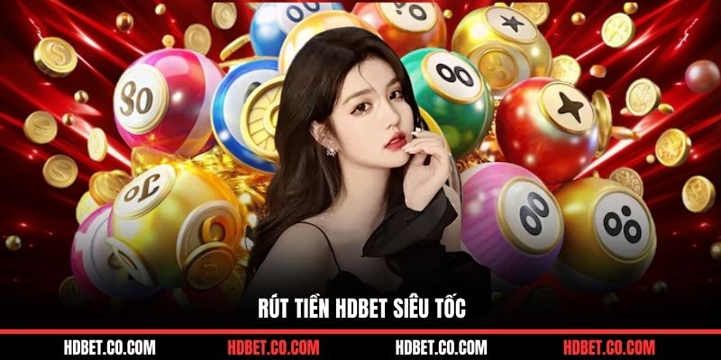 Rút tiền HDBET siêu tốc