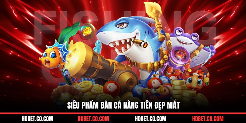 Siêu phẩm bắn cá nàng tiên đẹp mắt