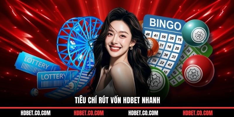 Tiêu chí rút vốn HDBET nhanh