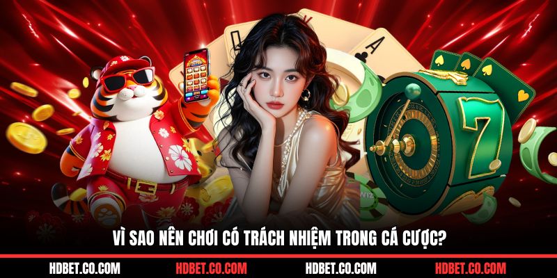 Vì sao nên chơi có trách nhiệm trong cá cược?